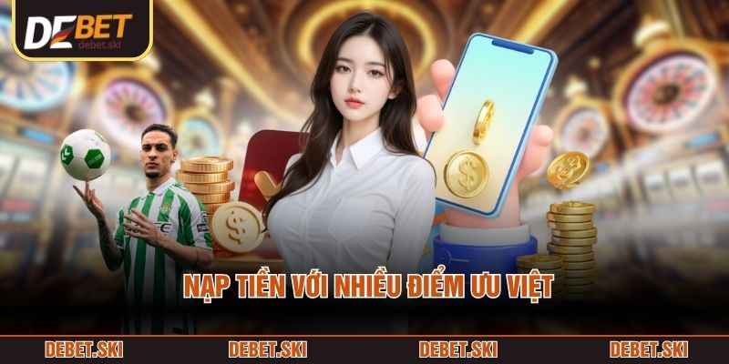 Nạp Tiền 1 Nạp tiền với nhiều điểm ưu việt